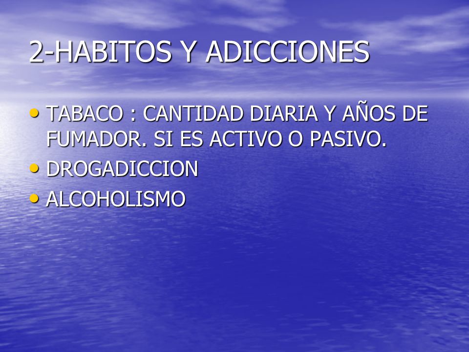 2-HABITOS Y ADICCIONES TABACO : CANTIDAD DIARIA Y AÑOS DE FUMADOR. SI ES ACTIVO O PASIVO. DROGADICCION.