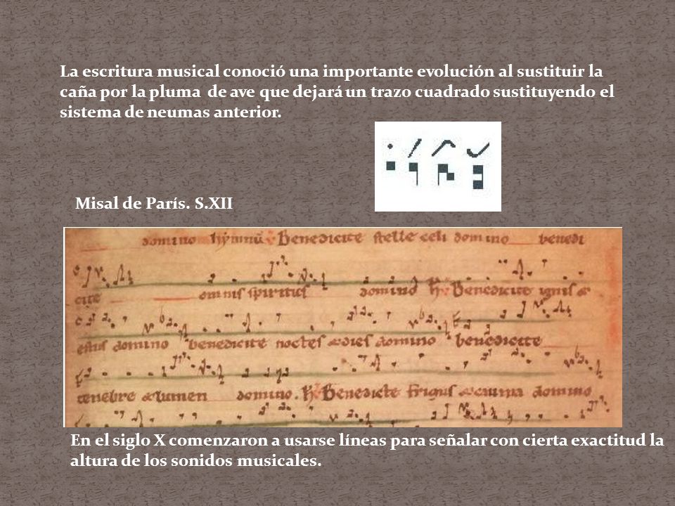 La escritura musical conoció una importante evolución al sustituir la caña por la pluma de ave que dejará un trazo cuadrado sustituyendo el sistema de neumas anterior.