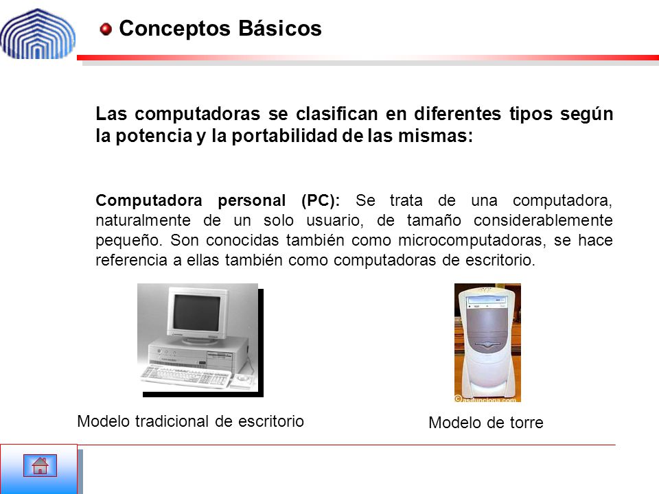 Conceptos Básicos Las computadoras se clasifican en diferentes tipos según la potencia y la portabilidad de las mismas: