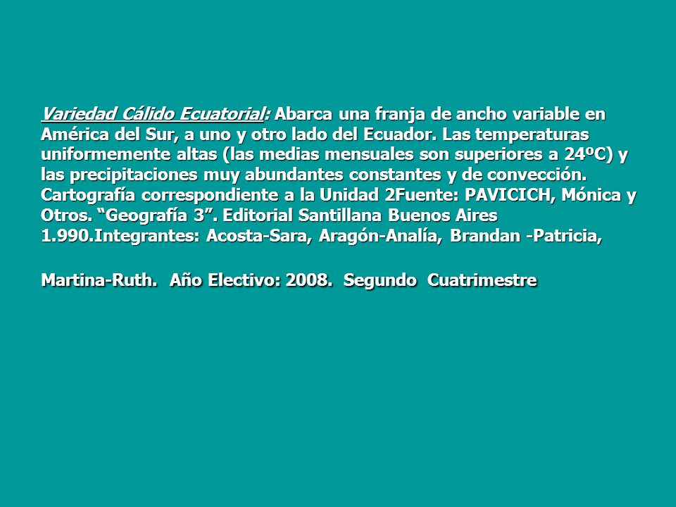 Variedad Cálido Ecuatorial: Abarca una franja de ancho variable en América del Sur, a uno y otro lado del Ecuador.