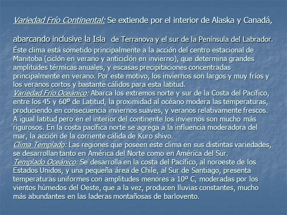 Variedad Frío Continental: Se extiende por el interior de Alaska y Canadá, abarcando inclusive la Isla de Terranova y el sur de la Península del Labrador.