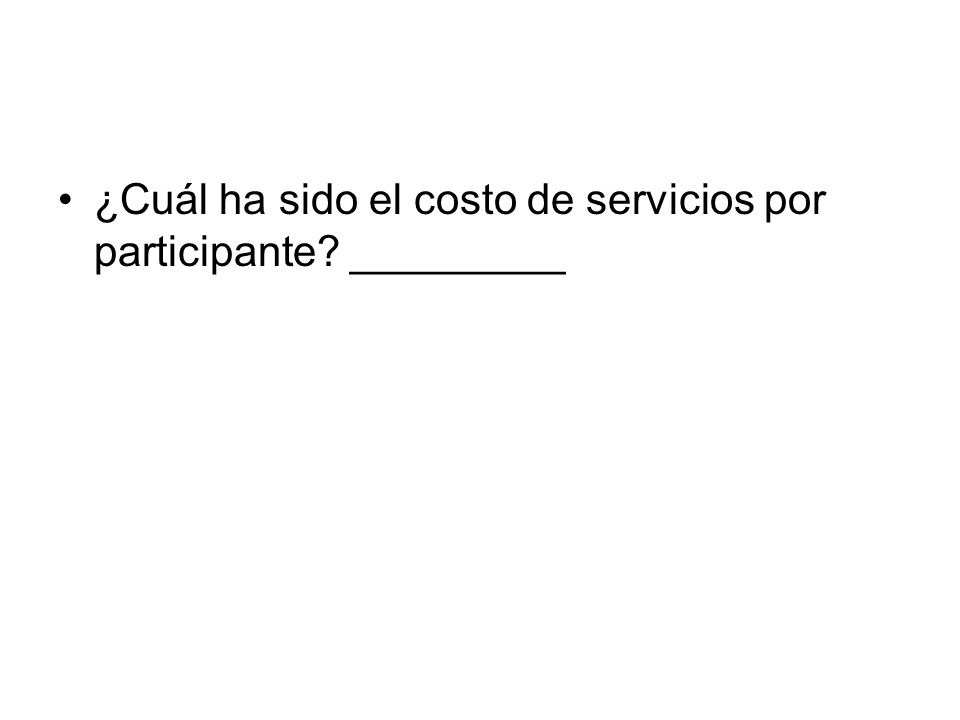 ¿Cuál ha sido el costo de servicios por participante _________