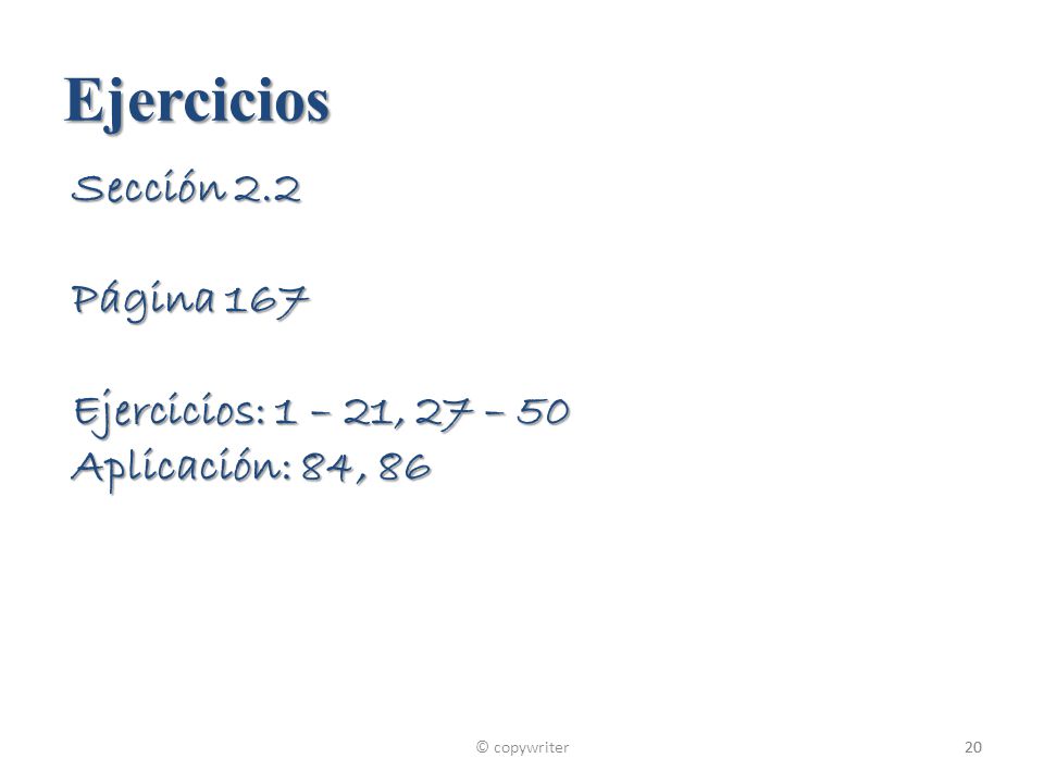 Ejercicios Sección 2.2 Página 167 Ejercicios: 1 – 21, 27 – 50