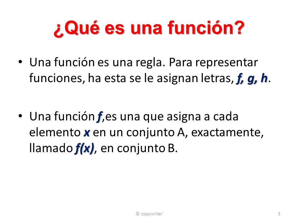 ¿Qué es una función Una función es una regla. Para representar funciones, ha esta se le asignan letras, f, g, h.