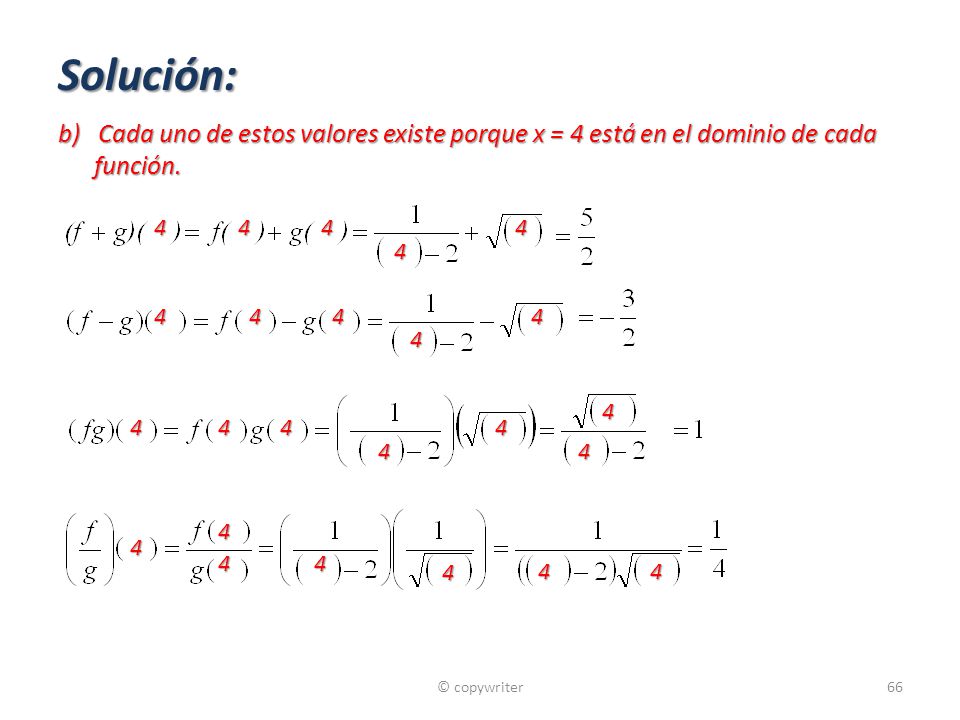 Solución: b) Cada uno de estos valores existe porque x = 4 está en el dominio de cada función.