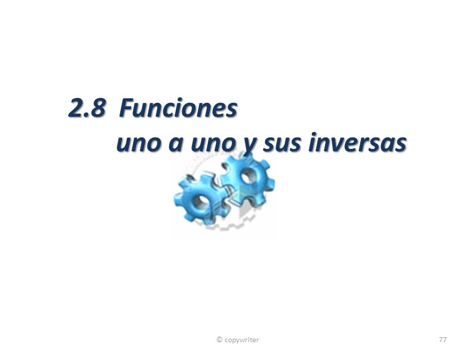 2.8 Funciones uno a uno y sus inversas © copywriter