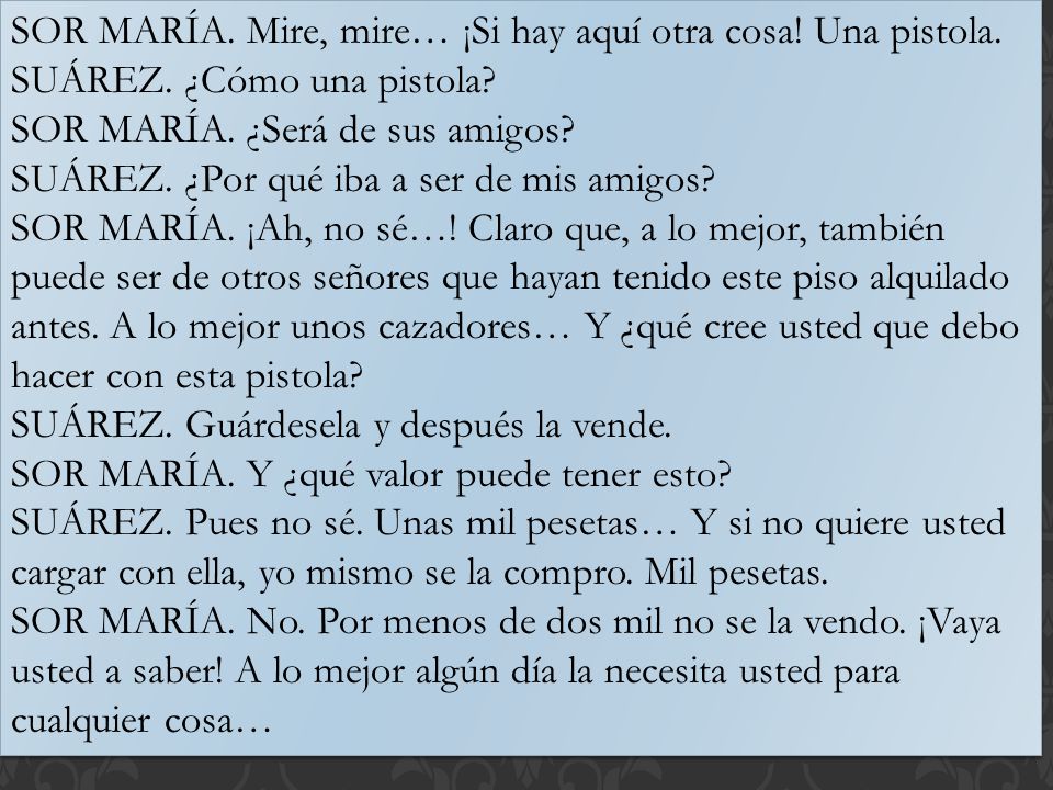 SOR MARÍA. Mire, mire… ¡Si hay aquí otra cosa! Una pistola.