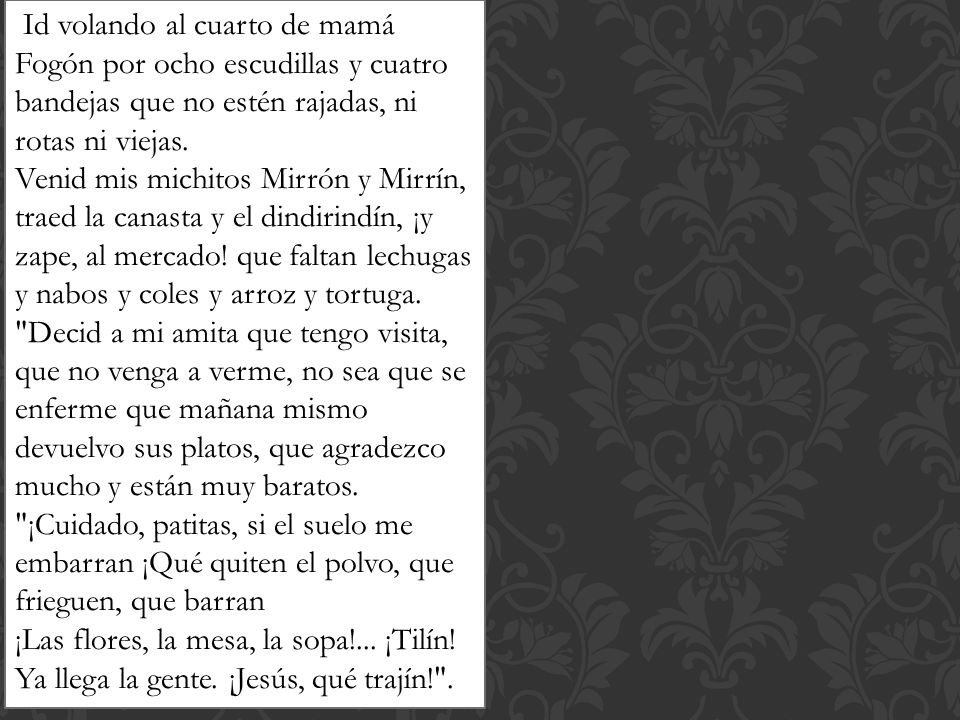 Id volando al cuarto de mamá Fogón por ocho escudillas y cuatro bandejas que no estén rajadas, ni rotas ni viejas.