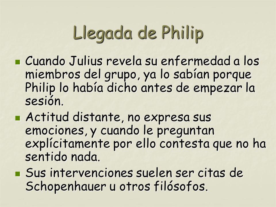 Llegada de Philip Cuando Julius revela su enfermedad a los miembros del grupo, ya lo sabían porque Philip lo había dicho antes de empezar la sesión.