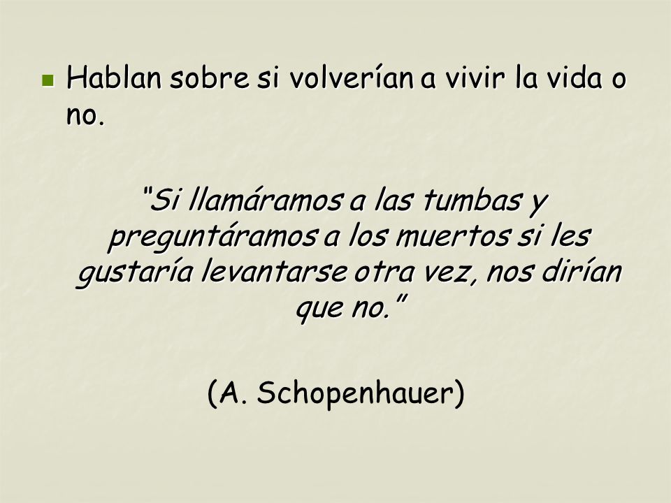 Hablan sobre si volverían a vivir la vida o no.