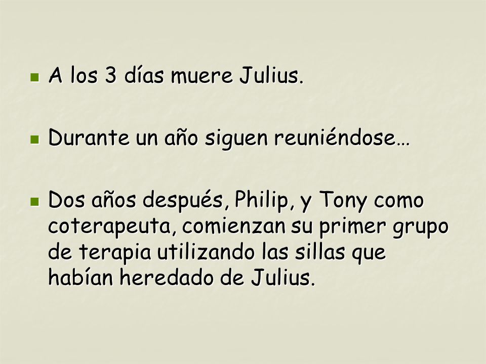 A los 3 días muere Julius. Durante un año siguen reuniéndose…