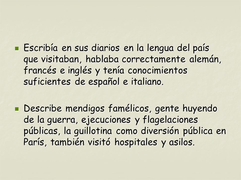 Escribía en sus diarios en la lengua del país que visitaban, hablaba correctamente alemán, francés e inglés y tenía conocimientos suficientes de español e italiano.