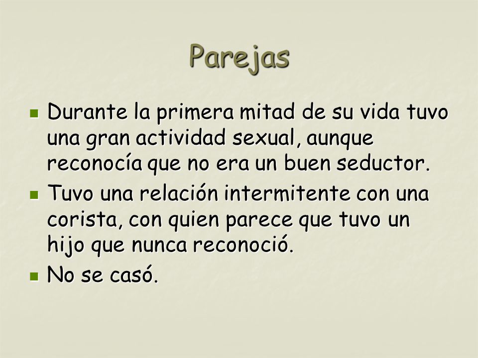 Parejas Durante la primera mitad de su vida tuvo una gran actividad sexual, aunque reconocía que no era un buen seductor.