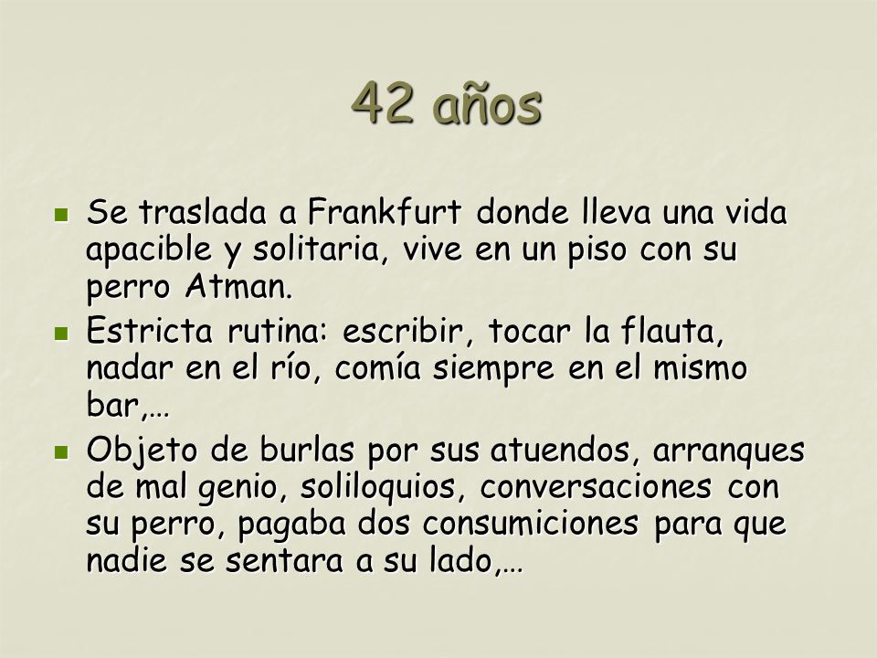 42 años Se traslada a Frankfurt donde lleva una vida apacible y solitaria, vive en un piso con su perro Atman.