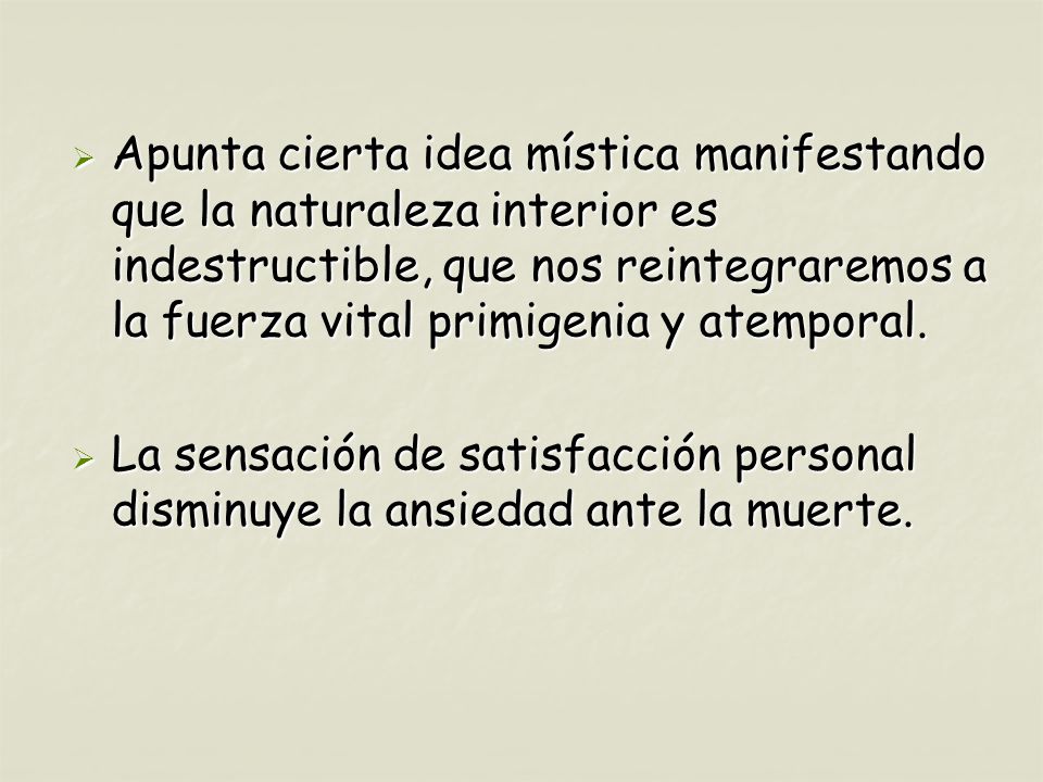 Apunta cierta idea mística manifestando que la naturaleza interior es indestructible, que nos reintegraremos a la fuerza vital primigenia y atemporal.