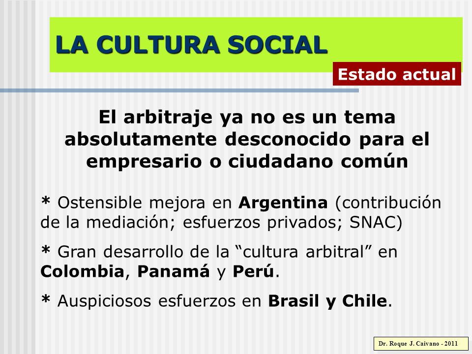 LA CULTURA SOCIAL Estado actual. El arbitraje ya no es un tema absolutamente desconocido para el empresario o ciudadano común.