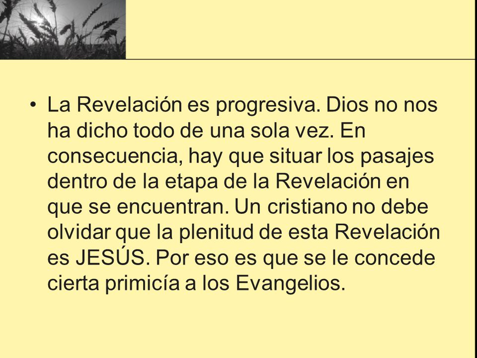 La Revelación es progresiva. Dios no nos ha dicho todo de una sola vez