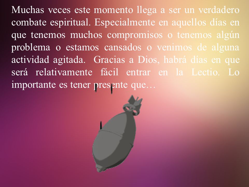 Muchas veces este momento llega a ser un verdadero combate espiritual