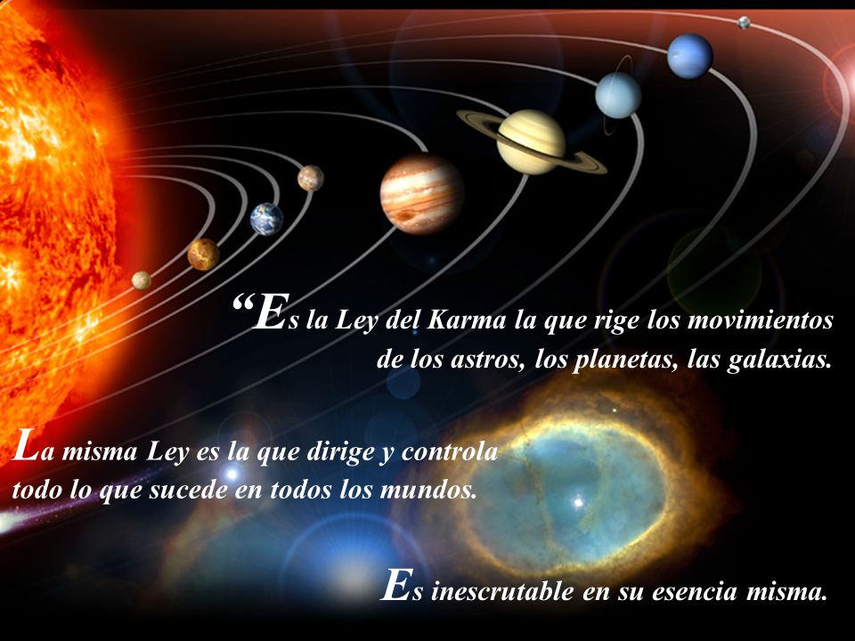 Es la Ley del Karma la que rige los movimientos de los astros, los planetas, las galaxias.