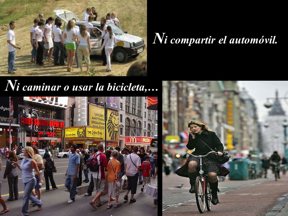 Ni compartir el automóvil. Ni caminar o usar la bicicleta,…