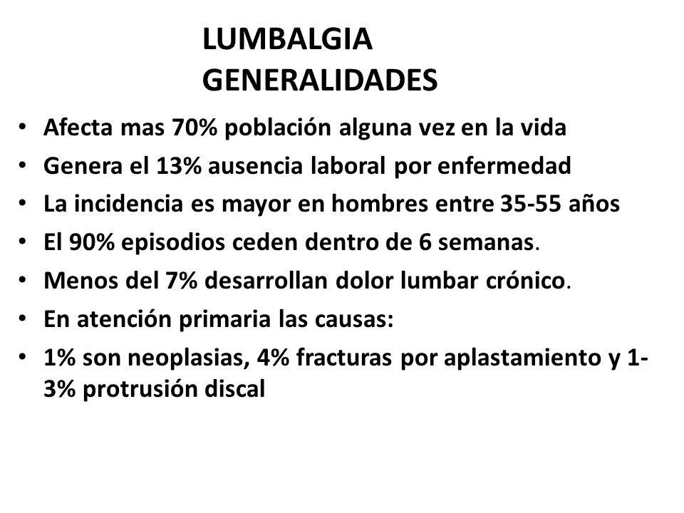 LUMBALGIA GENERALIDADES Afecta mas 70% población alguna vez en la vida