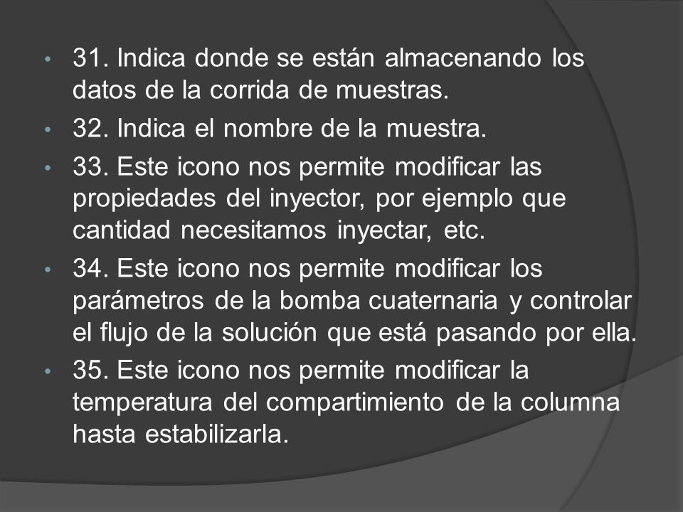 31. Indica donde se están almacenando los datos de la corrida de muestras.