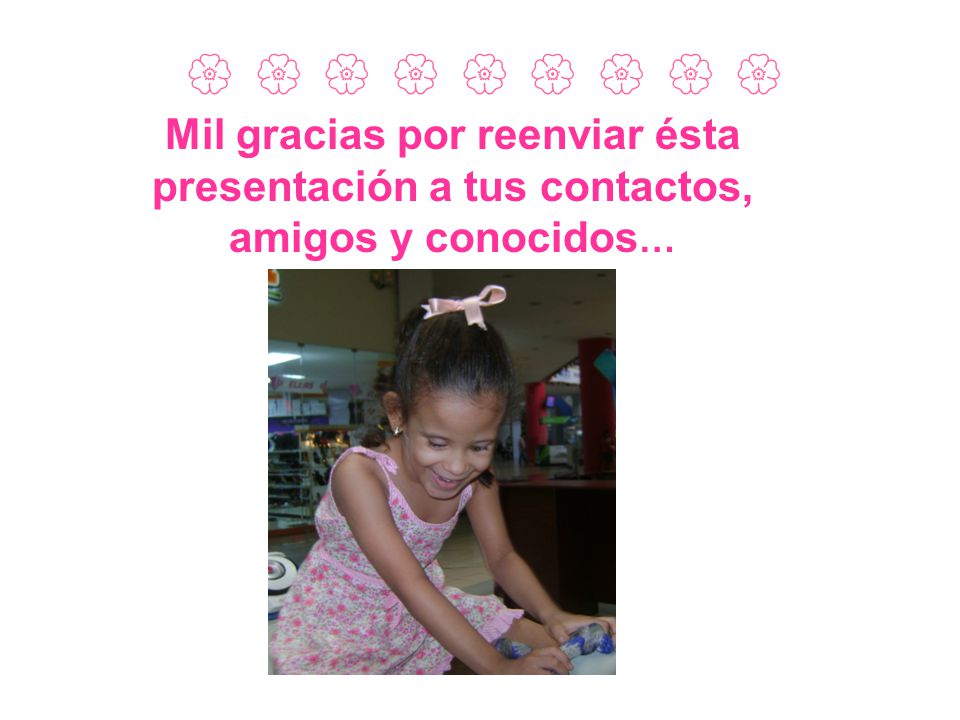 Mil gracias por reenviar ésta presentación a tus contactos,