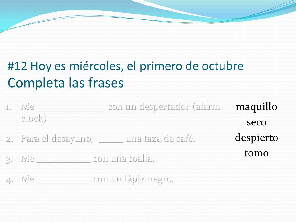 #12 Hoy es miércoles, el primero de octubre Completa las frases
