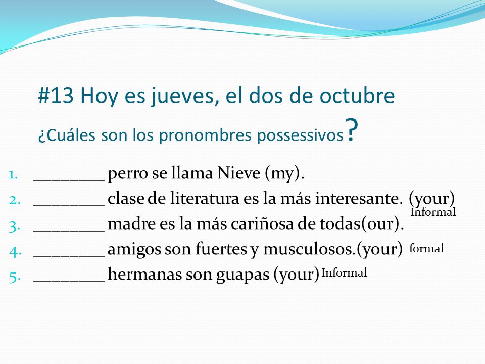 #13 Hoy es jueves, el dos de octubre ¿Cuáles son los pronombres possessivos