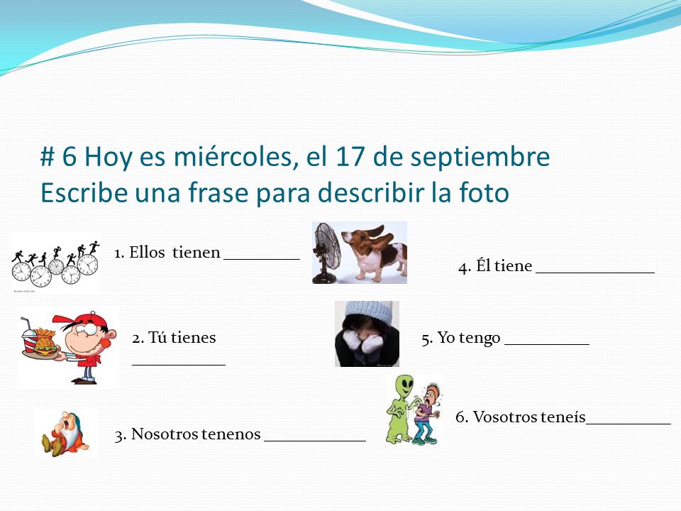 # 6 Hoy es miércoles, el 17 de septiembre Escribe una frase para describir la foto