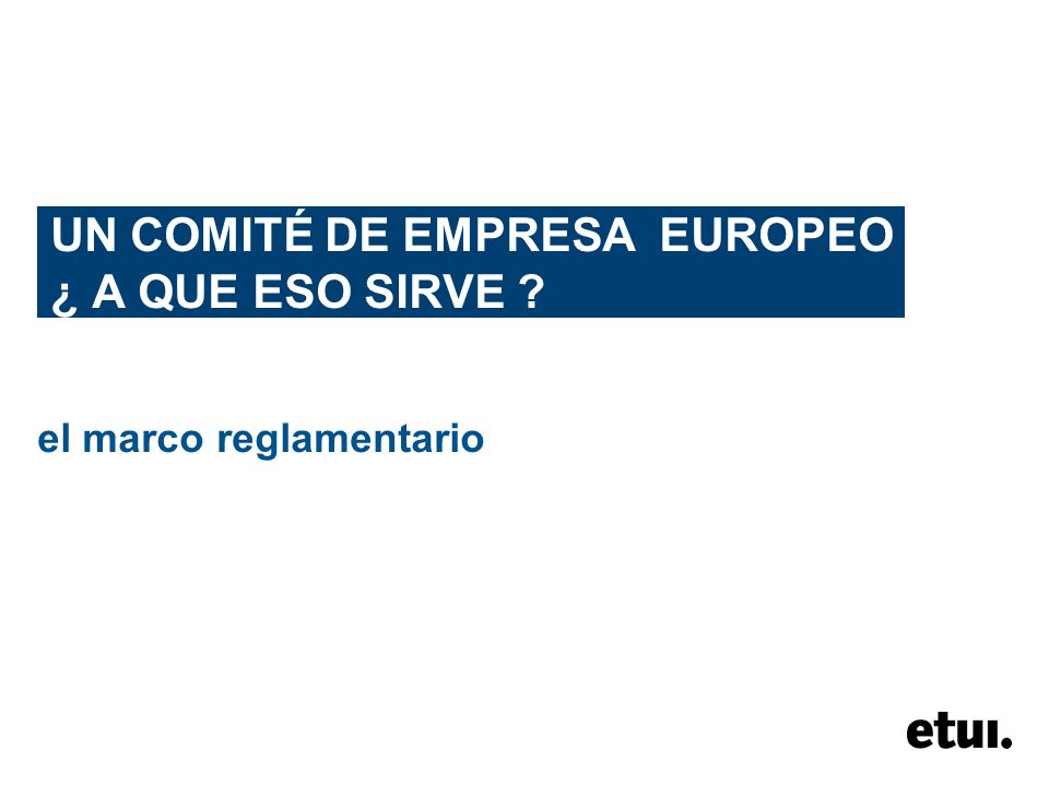 UN COMITÉ DE EMPRESA EUROPEO ¿ A QUE ESO SIRVE