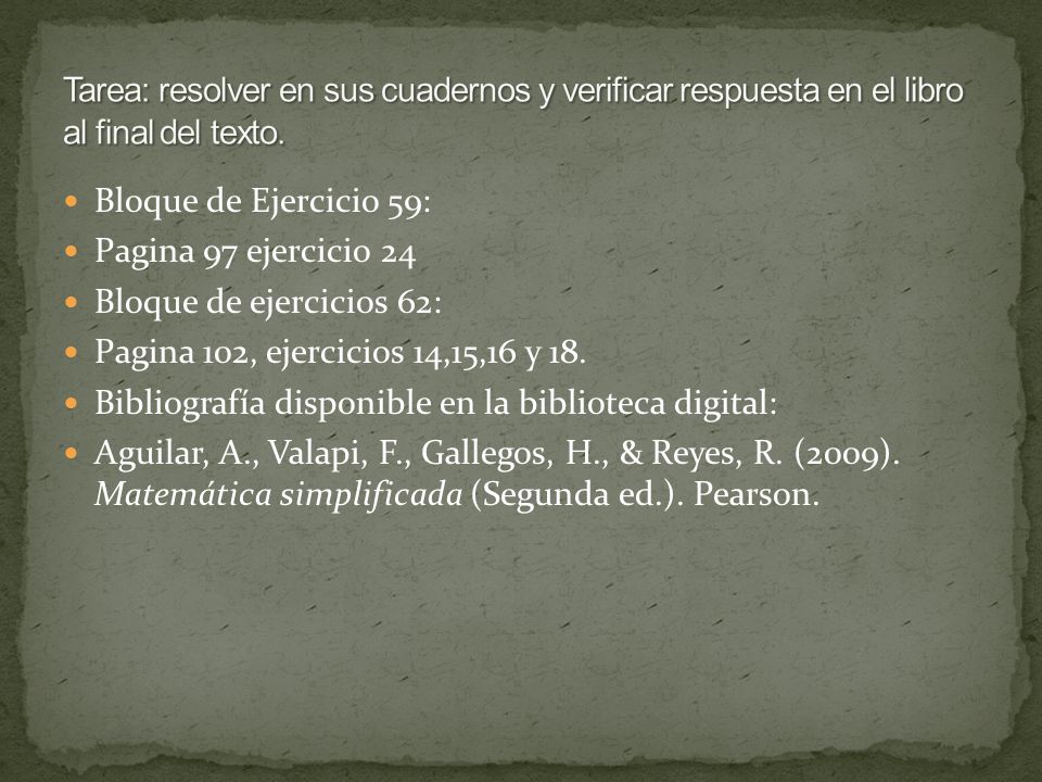 Tarea: resolver en sus cuadernos y verificar respuesta en el libro al final del texto.