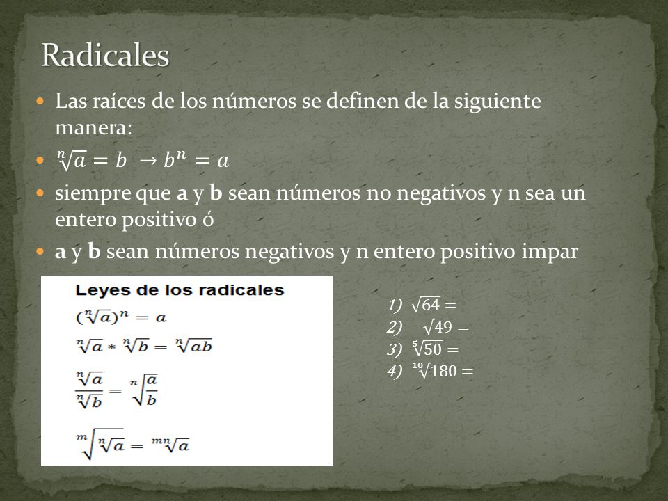Radicales Las raíces de los números se definen de la siguiente manera: