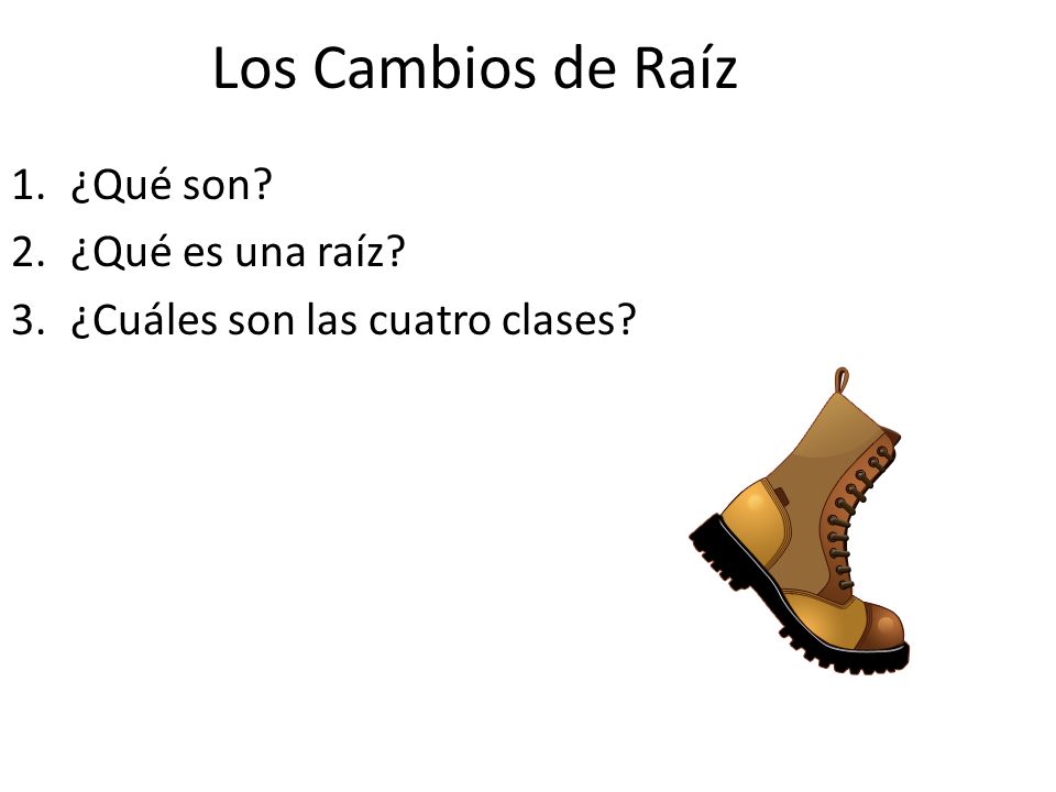 Los Cambios de Raíz ¿Qué son ¿Qué es una raíz