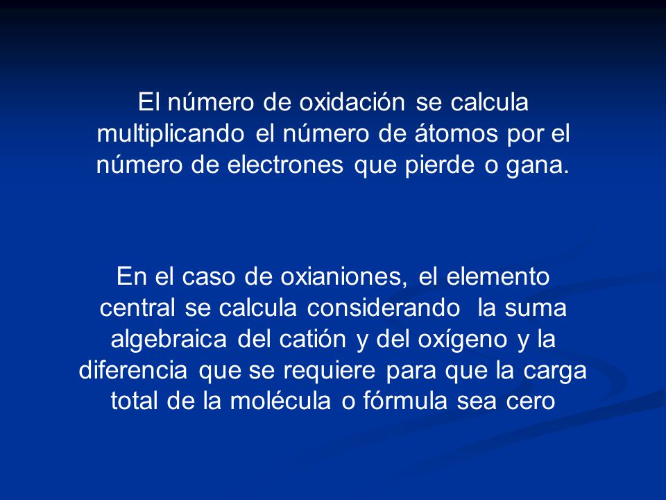 El número de oxidación se calcula multiplicando el número de átomos por el número de electrones que pierde o gana.