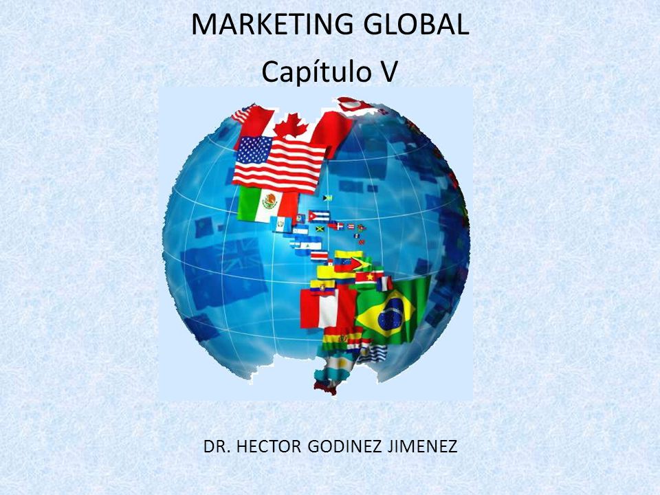 MARKETING GLOBAL Capítulo V DR. HECTOR GODINEZ JIMENEZ