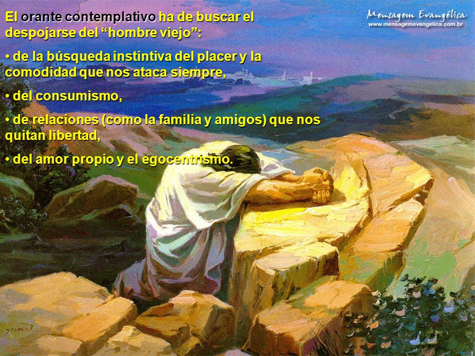 El orante contemplativo ha de buscar el despojarse del hombre viejo :