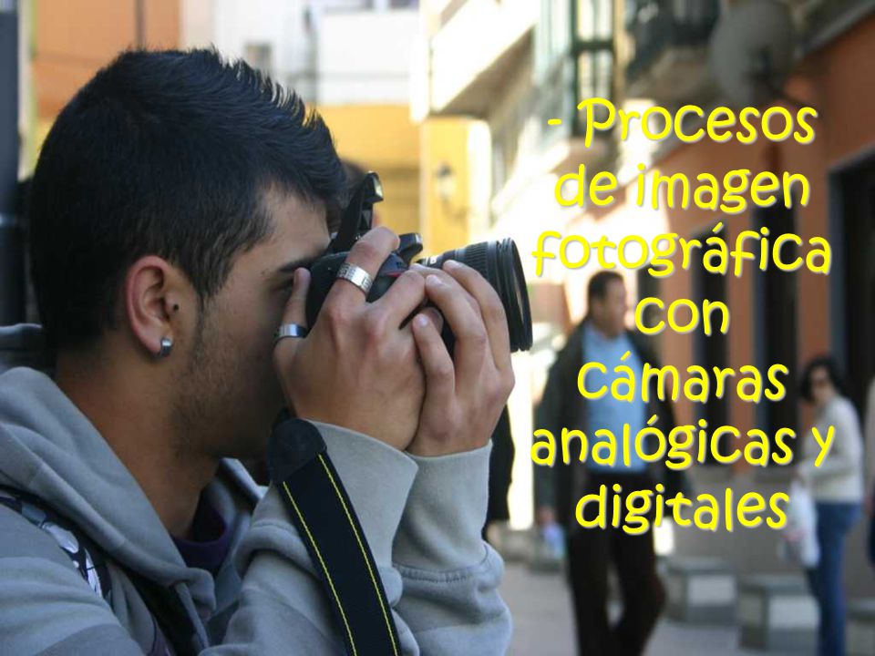 - Procesos de imagen fotográfica con cámaras analógicas y digitales
