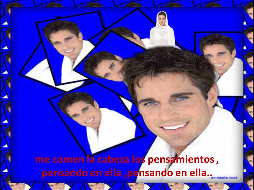 me comen la cabeza los pensamientos , pensando en ella ,pensando en ella..