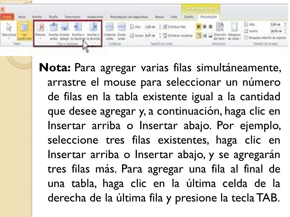 Nota: Para agregar varias filas simultáneamente, arrastre el mouse para seleccionar un número de filas en la tabla existente igual a la cantidad que desee agregar y, a continuación, haga clic en Insertar arriba o Insertar abajo.