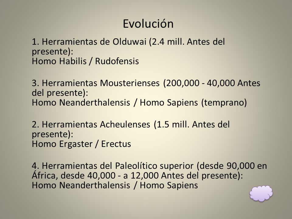 Evolución 1. Herramientas de Olduwai (2.4 mill. Antes del presente): Homo Habilis / Rudofensis.
