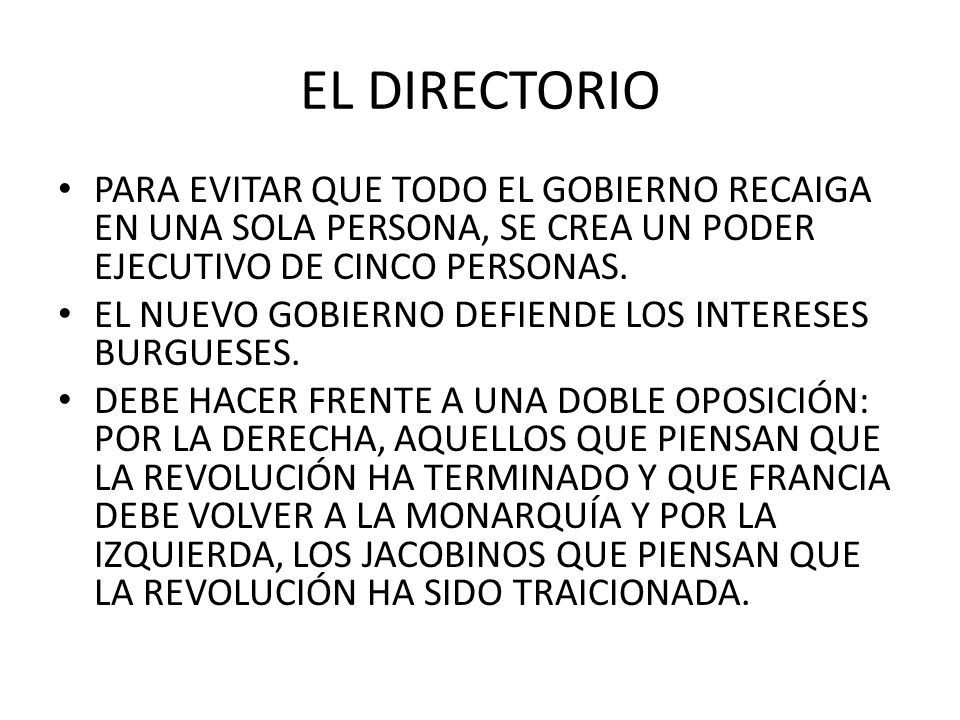 EL DIRECTORIO PARA EVITAR QUE TODO EL GOBIERNO RECAIGA EN UNA SOLA PERSONA, SE CREA UN PODER EJECUTIVO DE CINCO PERSONAS.