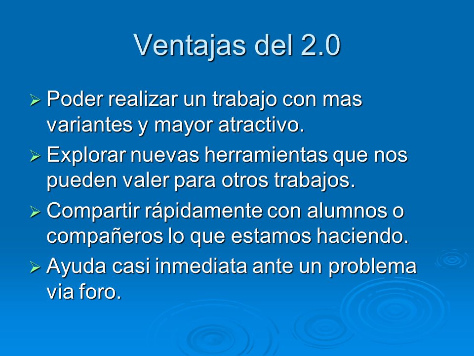 Ventajas del 2.0 Poder realizar un trabajo con mas variantes y mayor atractivo.
