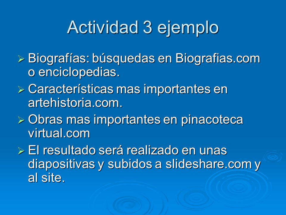 Actividad 3 ejemplo Biografías: búsquedas en Biografias.com o enciclopedias. Características mas importantes en artehistoria.com.