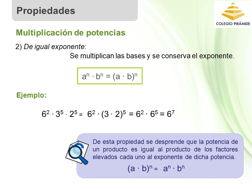 Propiedades Multiplicación de potencias (a ∙ b)n an ∙ bn = 62 ∙ 35 ∙