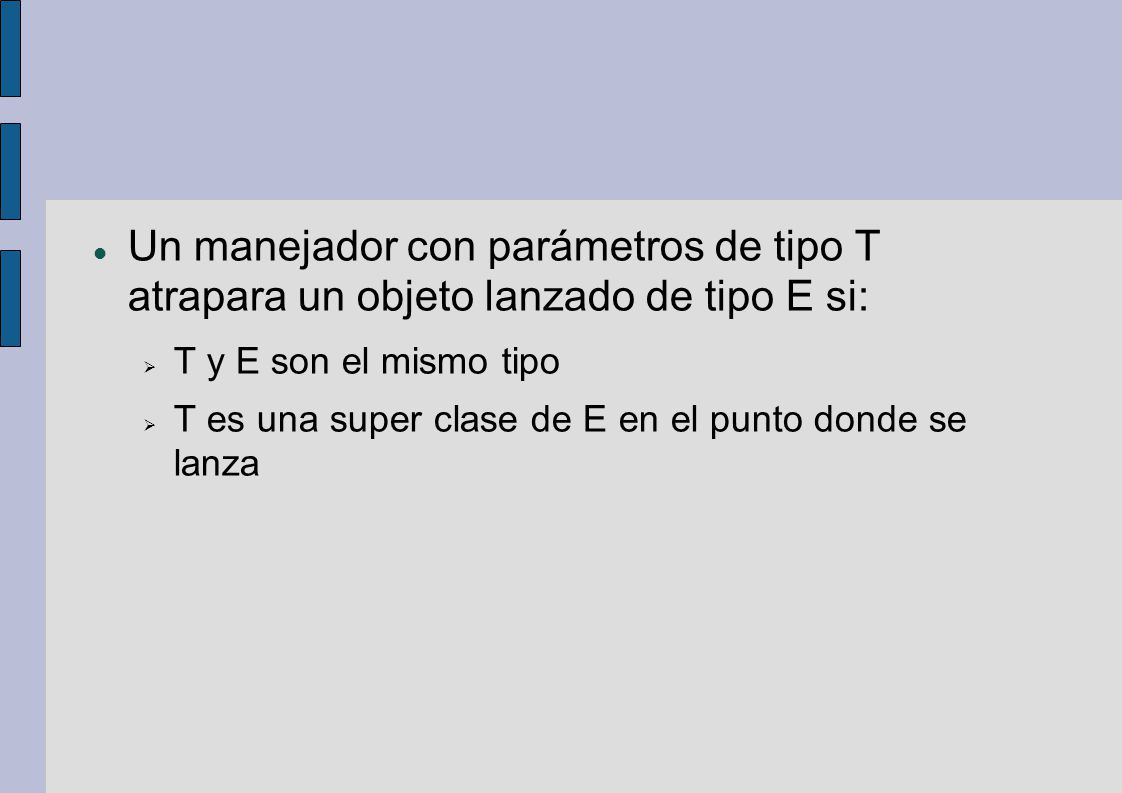 Un manejador con parámetros de tipo T atrapara un objeto lanzado de tipo E si:
