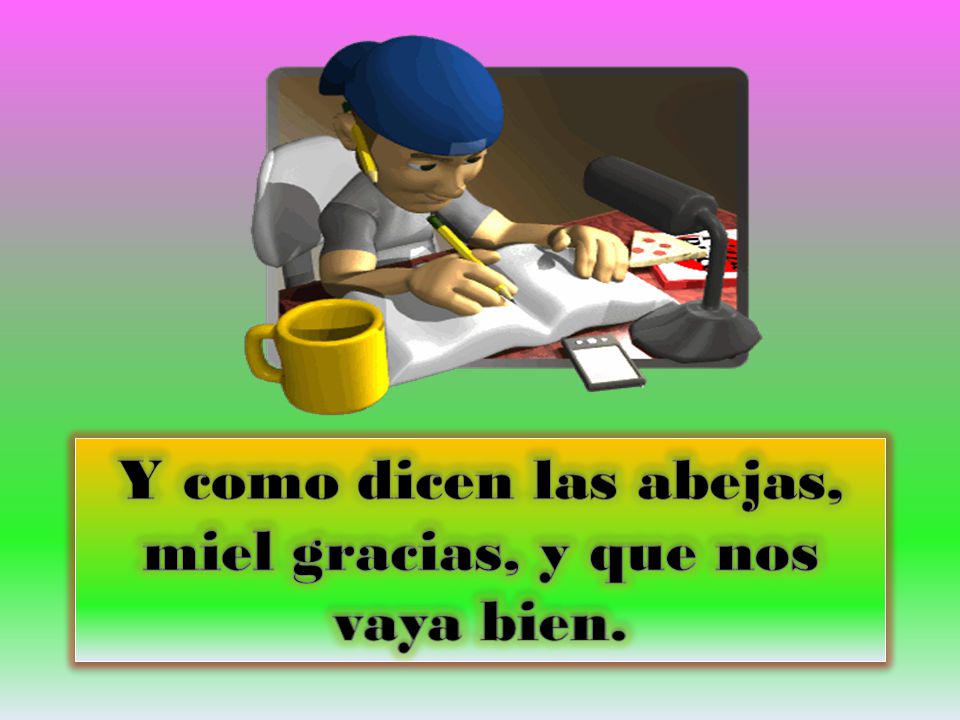 Y como dicen las abejas, miel gracias, y que nos vaya bien.