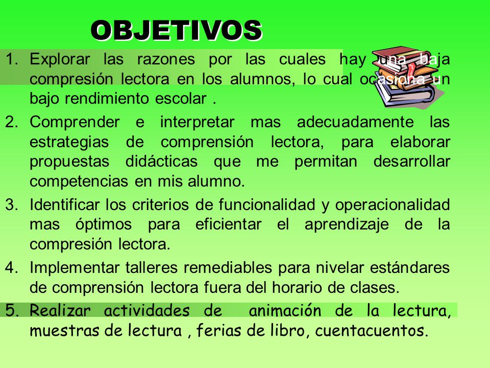 OBJETIVOS Explorar las razones por las cuales hay una baja compresión lectora en los alumnos, lo cual ocasiona un bajo rendimiento escolar .