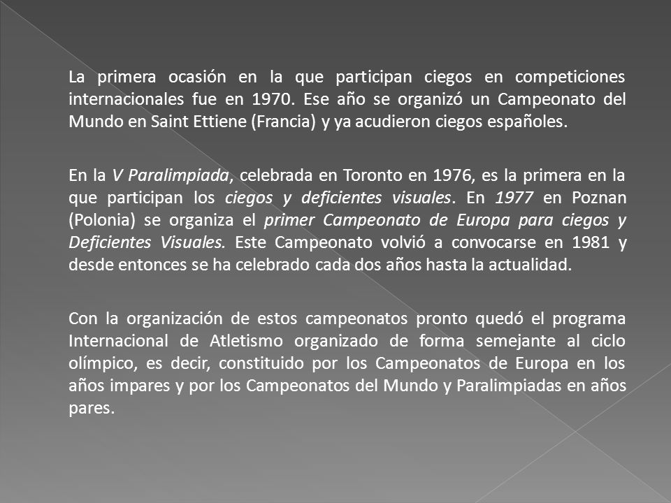 La primera ocasión en la que participan ciegos en competiciones internacionales fue en 1970.