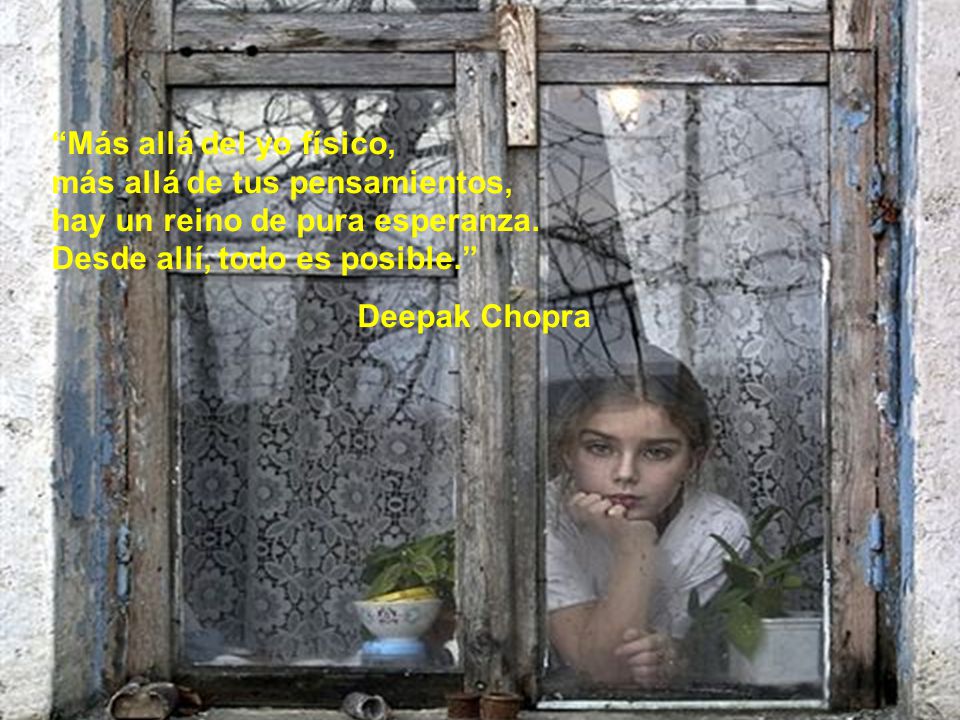 Más allá del yo físico, más allá de tus pensamientos, hay un reino de pura esperanza. Desde allí, todo es posible.